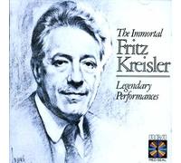 The Immortal Fritz Kreisler - Legendary Performances