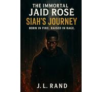 The Immortal Jaid Rosè: Book 2 Siah’s Journey: Born In Fire Raised In Rage