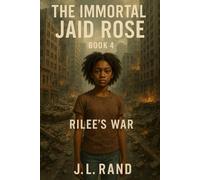 The Immortal Jaid Rosè: Book 4 Rilee’s War: A child of light. A weapon born of pain
