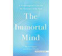 The Immortal Mind: A Neurosurgeon's Case for the Existence of the Soul