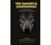 The Immortal Steppenwolf: A Novel - A Direct Sequel to Hermann Hesse’s Steppenwolf, Strictly Following His Literary Style (ORGONE The Cosmic Life Energy)