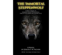 The Immortal Steppenwolf: A Novel - A Direct Sequel to Hermann Hesse’s Steppenwolf, Strictly Following His Literary Style (ORGONE The Cosmic Life Energy)