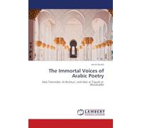 The Immortal Voices of Arabic Poetry: Ab¿ Tamm¿m, Al-Bu¿tur¿, and Ab¿ al-¿ayyib al-Mutanabb¿