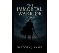 The Immortal Warrior: Book 1 (The Immortal Warrior Series)