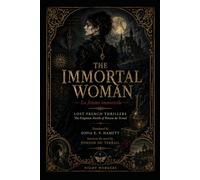 THE IMMORTAL WOMAN (LOST FRENCH THRILLERS The Forgotten Novels of Ponson du Terrai)