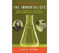 The Immortalists: Charles Lindbergh, Dr. Alexis Carrel, and Their Daring Quest to Live Forever
