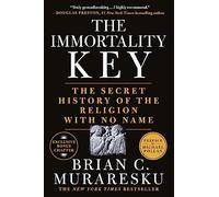 The Immortality Key: The Secret History of the Religion with No Name