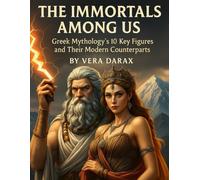 The Immortals Among Us: Greek Mythology’s 10 Key Figures and Their Modern Counterparts (Echos of the Ancients)