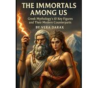 The Immortals Among Us: Greek Mythology’s 10 Key Figures and Their Modern Counterparts (Echos of the Ancients)