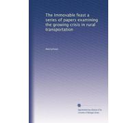 The Immovable feast a series of papers examining the growing crisis in rural transportation