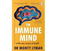 The Immune Mind: The fascinating BBC Radio 4 Book of the Week, uncovering the connection between the mind, immune system and microbiome