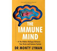 The Immune Mind: The Hidden Dialogue Between Your Brain and Immune System