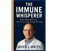 THE IMMUNE WHISPERER: Fred Ramsdell And The Science That Healed The Body
