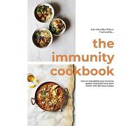 The Immunity Cookbook: How to Strengthen Your Immune System and Boost Long-Term Health, with 100 Easy Recipes