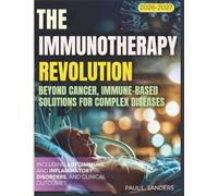 The Immunotherapy Revolution 2026-2027: Beyond Cancer, Immune-Based Solutions for Complex Diseases including autoimmune, and inflammatory disorders, and clinical outcomes