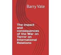 The impact and consequences of the War on Terror on International Relations