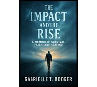 The Impact and the Rise: A Memoir of Survival, Faith, and Healing