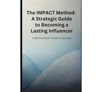 The IMPACT Method: A Strategic Guide to Becoming a Lasting Influencer