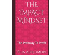 THE IMPACT MINDSET: The Pathway To Profit