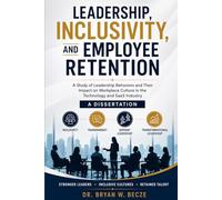 THE IMPACT OF A LACK OF INCLUSIVE COMPANY CULTURE AND THE NEGATIVE EFFECT OF ATTRITION: A DISSERTATION
