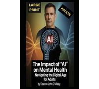 The Impact of "AI" on Mental Health:: Navigating the Digital Age for Adults