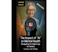 The Impact of "AI" on Mental Health: Navigating the Digital Age for Seniors