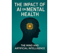 The Impact Of AI On Mental Health: The Mind And Artificial Intelligence
