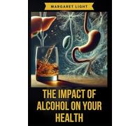 The Impact of Alcohol on Your Health.: Understand how alcohol consumption affects your body, mind, and long-term wellness.