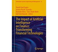 The Impact of Artificial Intelligence on Finance: Transforming Financial Technologies: 53 (Information Systems Engineering and Management, 53)