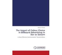 The impact of Colour Choice in Billboard Advertising in Dar es Salaam: Is there Effective Communication? Second Edition