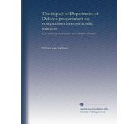 The impact of Department of Defense procurement on competition in commercial markets: case studies of the electronics and helicopter industries