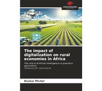 The impact of digitalization on rural e-African economies:: The role of artificial intelligence in precision agriculture Preface by Mr. Lacina Koné