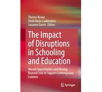 The Impact of Disruptions in Schooling and Education: Missed Opportunities and Moving Beyond Crisis to Support Contemporary Learners
