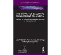 The Impact of Executive Management Education: The Case for Relational Management Education in Business Schools (Management Impact)