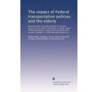 The impact of Federal transportation policies and the elderly: Hearing before the Subcommittee on Human Services of the Select Committee on Aging, ... session, October 13, 1979, New Brunswick, N.J