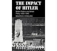The Impact of Hitler 1933-1940: British Politics and British Policy 1933-1940 (Cambridge Studies in the History and Theory of Politics)