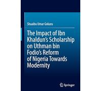 The Impact of Ibn Khaldun's Scholarship on Uthman bin Fodio's Reform of Nigeria Towards Modernity