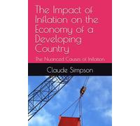 The Impact of Inflation on the Economy of a Developing Country: The Nuanced Causes of Inflation
