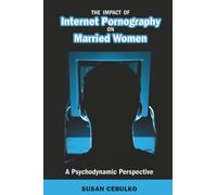 The Impact of Internet Pornography on Married Women: A Psychodynamic Perspective