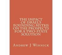 The Impact of Israel's Founding Myths on the Prospects for a Two-State Solution