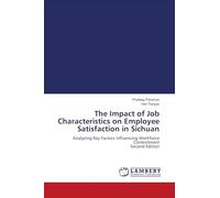 The Impact of Job Characteristics on Employee Satisfaction in Sichuan: Analyzing Key Factors Influencing Workforce Contentment Second Edition