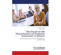 The Impact of Job Characteristics on Employee Satisfaction in Sichuan: Analyzing Key Factors Influencing Workforce Contentment