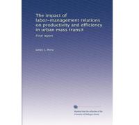 The impact of labor-management relations on productivity and efficiency in urban mass transit: Final report