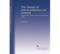 The Impact of microcomputers on aviation: A technology of forecasting and assessment study: Volume 1
