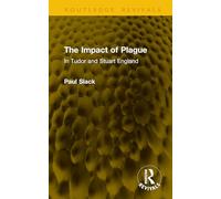 The Impact of Plague: In Tudor and Stuart England (Routledge Revivals)
