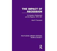 The Impact of Recession: On Industry, Employment and the Regions, 1976-1981 (Routledge Library Editions: Work & Society)