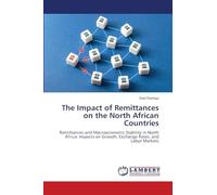 The Impact of Remittances on the North African Countries: Remittances and Macroeconomic Stability in North Africa: Impacts on Growth, Exchange Rates, and Labor Markets