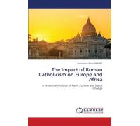 The Impact of Roman Catholicism on Europe and Africa: A Historical Analysis of Faith, Culture and Social Change