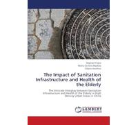 The Impact of Sanitation Infrastructure and Health of the Elderly: The Intricate Interplay between Sanitation Infrastructure and Health of the Elderly in High Density Urban Areas in China