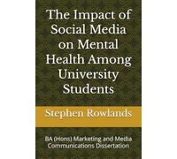 The Impact of Social Media on Mental Health Among University Students: BA (Hons) Marketing and Media Communications Dissertation